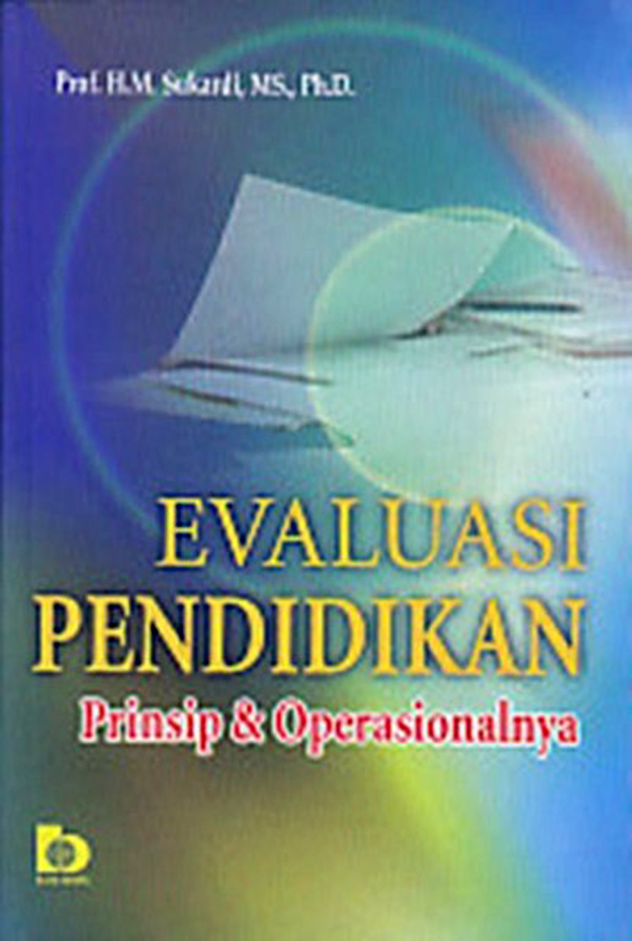 Evaluasi Pendidikan: Prinsip dan Operasionalnya